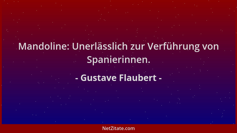 Gustave Flaubert - Mandoline: Unerlässlich zur Verführung von Spanierinnen....