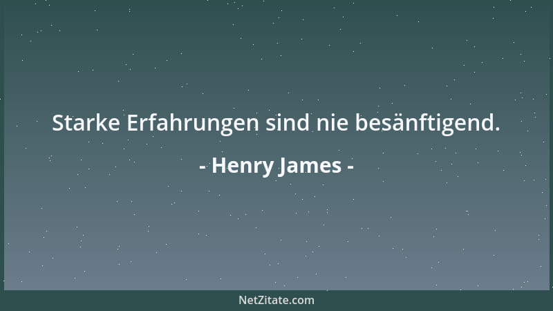 Henry James - Starke Erfahrungen sind nie besänftigend....