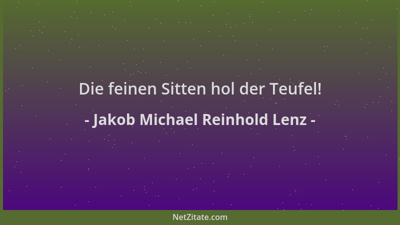 Jakob Michael Reinhold Lenz - Die feinen Sitten hol der Teufel!...