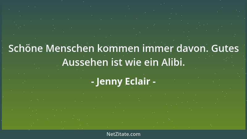 Jenny Eclair - Schöne Menschen kommen immer davon. Gutes Aussehen ist wie ein Alibi....