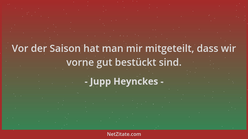 Jupp Heynckes - Vor der Saison hat man mir mitgeteilt, dass wir vorne gut bestückt sind....