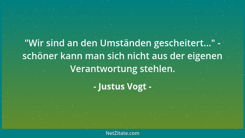 Justus Vogt -  "Wir sind an den Umständen gescheitert... " - schöner kann man sich nicht aus der eigenen Verantwortung stehle...