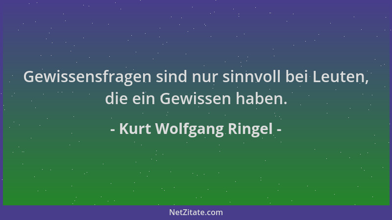 Kurt Wolfgang Ringel - Gewissensfragen sind nur sinnvoll bei Leuten, die ein Gewissen haben....