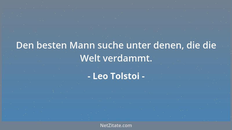 Leo Tolstoi - Gewalt mit Gewalt bekämpfen heißt, neue Gewalt an die Stelle der alten setzen....