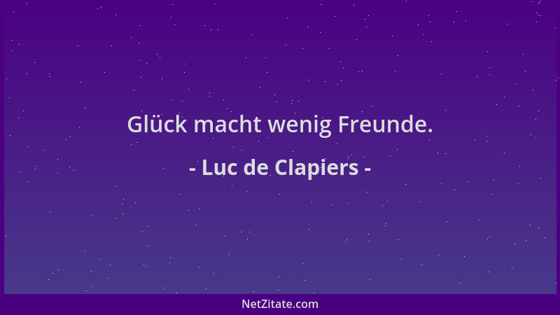 Luc de Clapiers - Glück macht wenig Freunde....