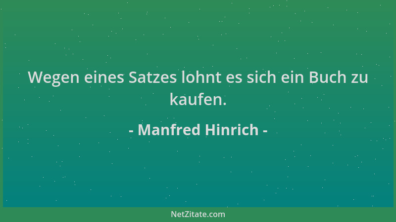 Manfred Hinrich - Wegen eines Satzes lohnt es sich ein Buch zu kaufen....
