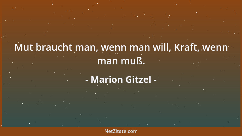Marion Gitzel - Mut braucht man, wenn man will, Kraft, wenn man muß....