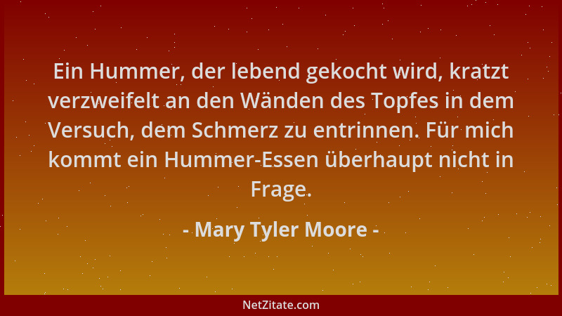 Mary Tyler Moore - Ein Hummer, der lebend gekocht wird, kratzt verzweifelt an den Wänden des Topfes in dem Versuch, dem Sch...