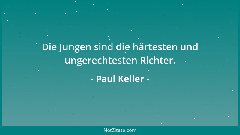 Paul Keller - Die Jungen sind die härtesten und ungerechtesten Richter....