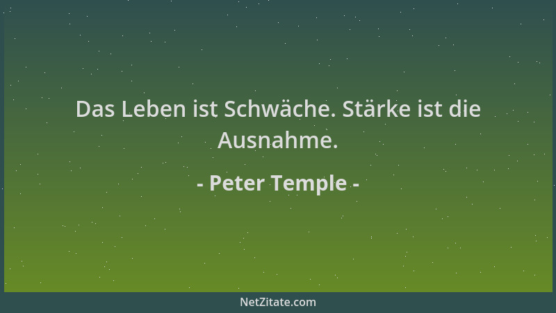 Peter Temple - Das Leben ist Schwäche. Stärke ist die Ausnahme....