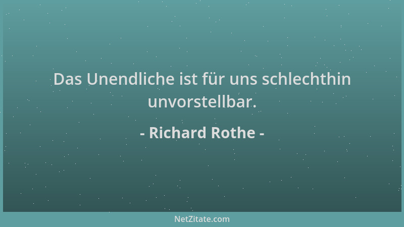 Richard Rothe - Das Unendliche ist für uns schlechthin unvorstellbar....