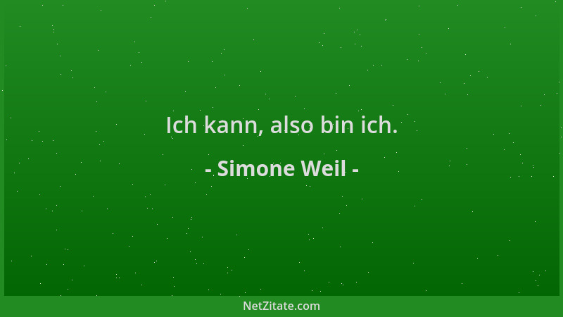 Simone Weil - Ich kann, also bin ich....