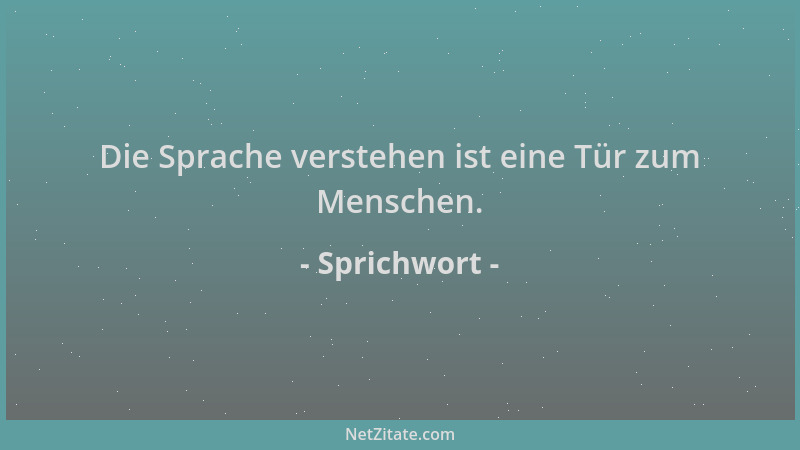 Sprichwort - Die Sprache verstehen ist eine Tür zum Menschen....