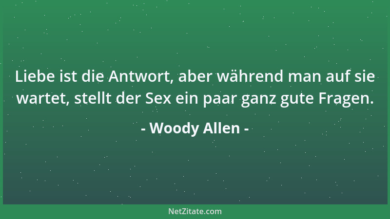 Woody Allen - Liebe ist die Antwort, aber während man auf sie wartet, stellt der Sex ein paar ganz gute Fragen....