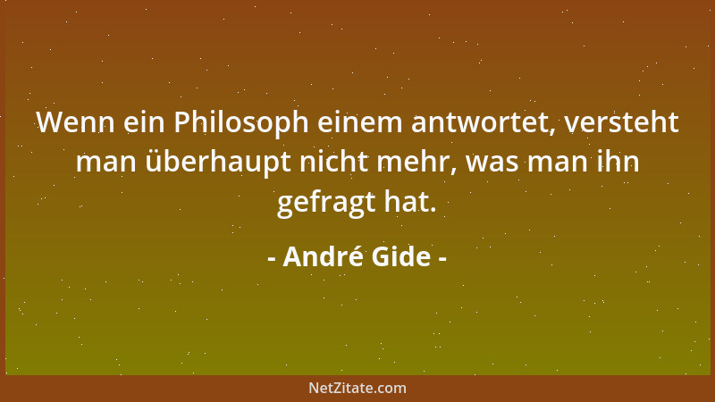 André Gide - An den Pessimismus gewöhnt man sich zuletzt wie an ein zu enges Sakko, das sich nicht mehr ändern lässt....