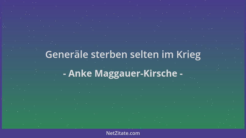 Anke Maggauer-Kirsche - Generäle sterben selten im Krieg...