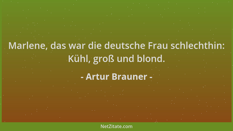 Artur Brauner - Marlene, das war die deutsche Frau schlechthin: Kühl, groß und blond....