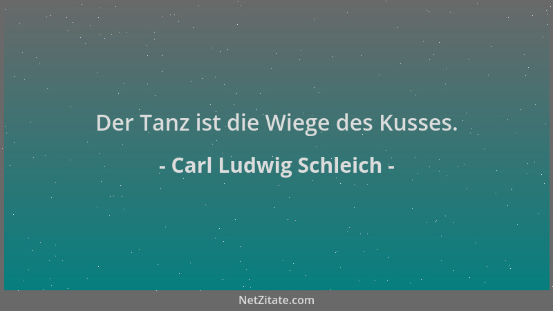 Carl Ludwig Schleich - Der Tanz ist die Wiege des Kusses....