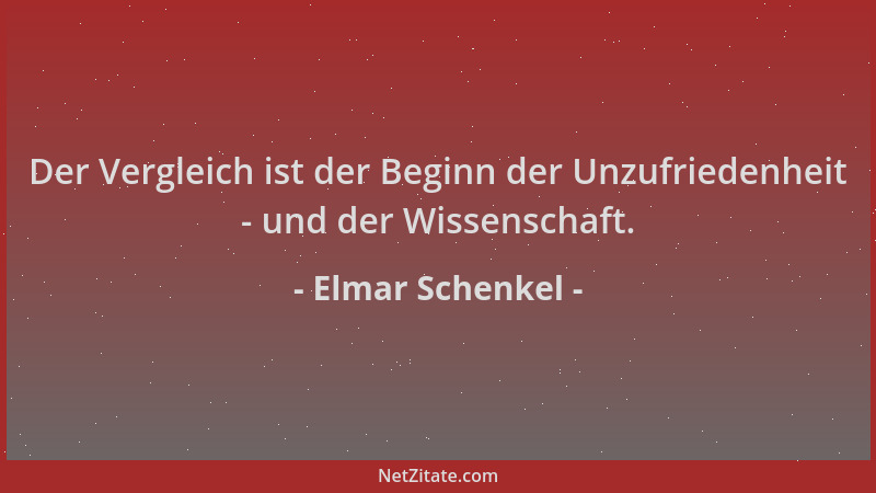 Elmar Schenkel - Der Vergleich ist der Beginn der Unzufriedenheit - und der Wissenschaft....