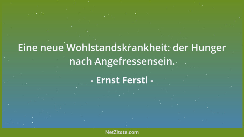 Ernst Ferstl - Enttäuschungen, die ausbleiben, sind uns immer herzlich willkommen....