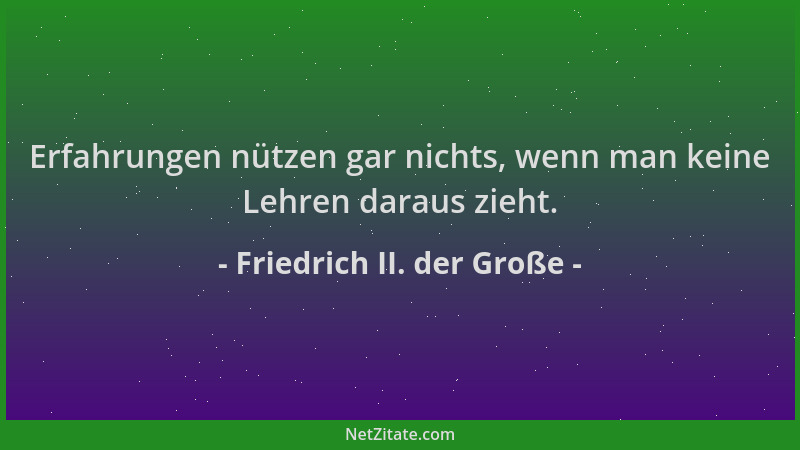 Friedrich II. der Große - Erfahrungen nützen gar nichts, wenn man keine Lehren daraus zieht....