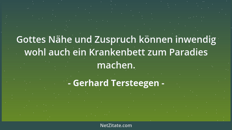 Gerhard Tersteegen - Gottes Nähe und Zuspruch können inwendig wohl auch ein Krankenbett zum Paradies machen....
