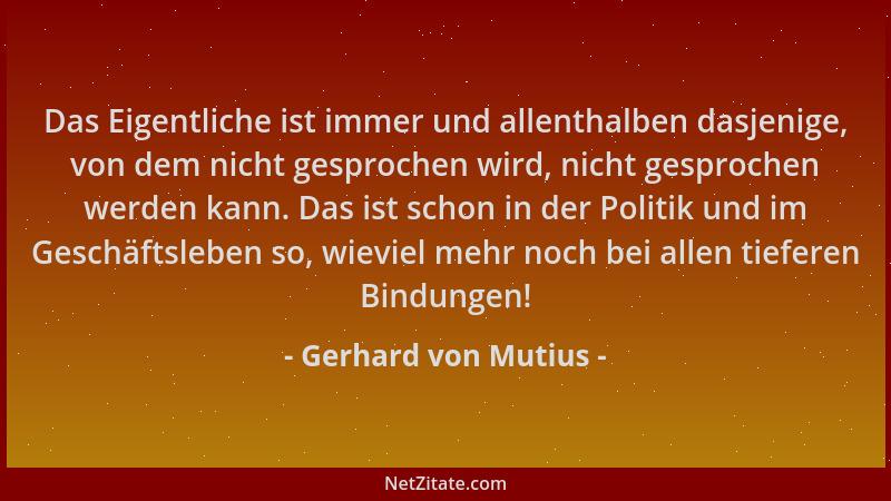 Gerhard von Mutius - Das Eigentliche ist immer und allenthalben dasjenige, von dem nicht gesprochen wird, nicht gesprochen...