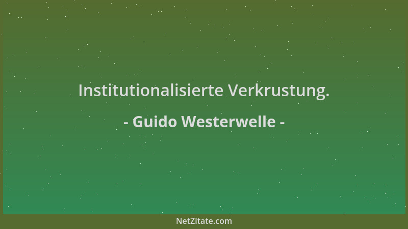 Guido Westerwelle - Institutionalisierte Verkrustung....