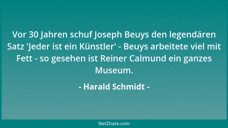 Harald Schmidt - Vor 30 Jahren schuf Joseph Beuys den legendären Satz  'Jeder ist ein Künstler ' - Beuys arbeitete viel mit F...