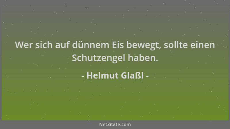 Helmut Glaßl - Wer sich auf dünnem Eis bewegt, sollte einen Schutzengel haben....