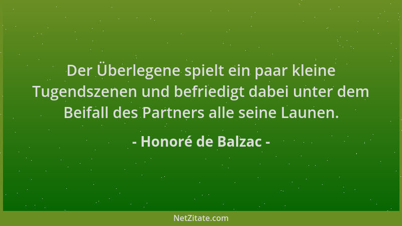 Honoré de Balzac - Der Überlegene spielt ein paar kleine Tugendszenen und befriedigt dabei unter dem Beifall des Partners a...
