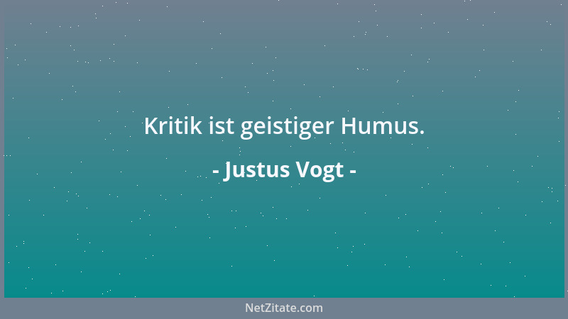 Justus Vogt - Kritik ist geistiger Humus....