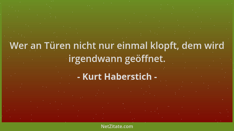 Kurt Haberstich - Wer an Türen nicht nur einmal klopft, dem wird irgendwann geöffnet....