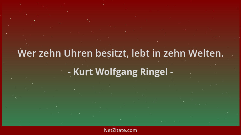Kurt Wolfgang Ringel - Wer zehn Uhren besitzt, lebt in zehn Welten....