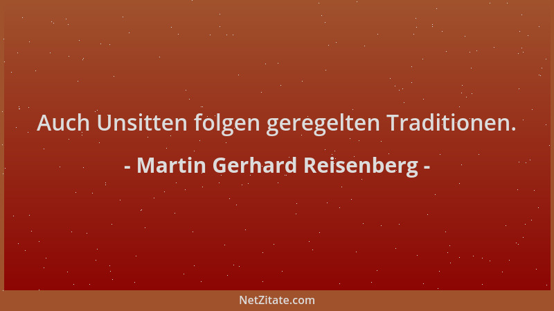 Martin Gerhard Reisenberg - Auch Unsitten folgen geregelten Traditionen....