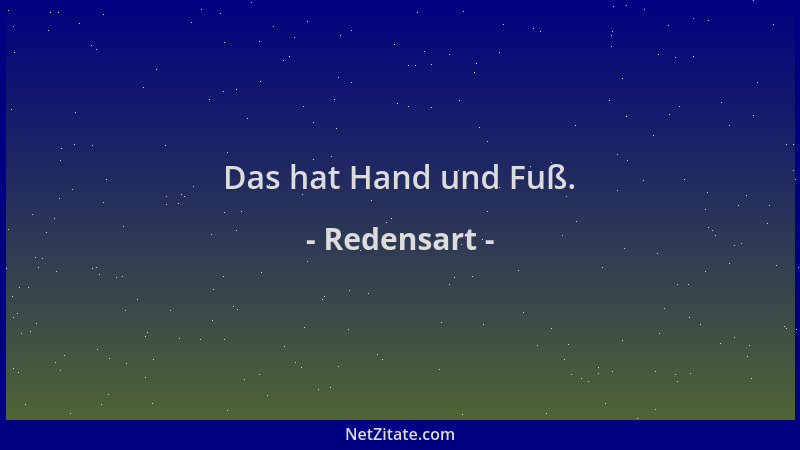 Redensart - Das hat Hand und Fuß....