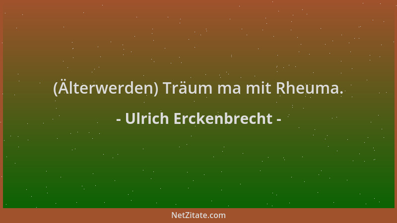 Ulrich Erckenbrecht - (Älterwerden) Träum ma mit Rheuma....