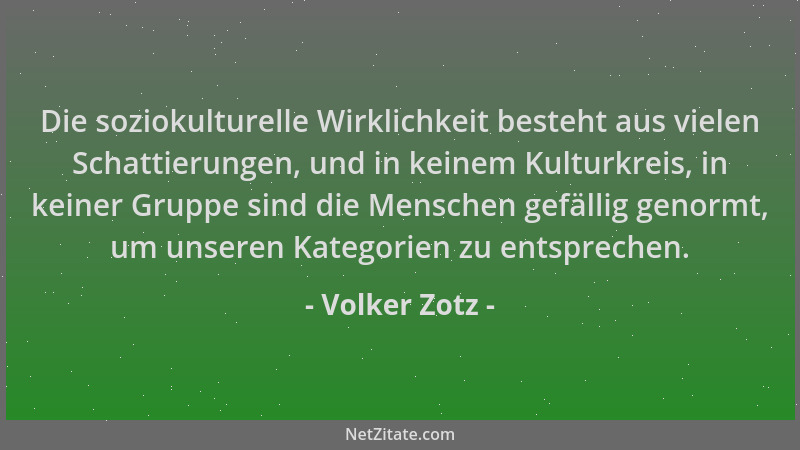 Volker Zotz - Die soziokulturelle Wirklichkeit besteht aus vielen Schattierungen, und in keinem Kulturkreis, in keiner Grup...