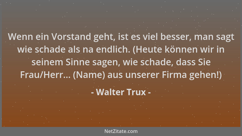 Walter Trux - Wenn ein Vorstand geht, ist es viel besser, man sagt wie schade als na endlich. (Heute können wir in seinem S...
