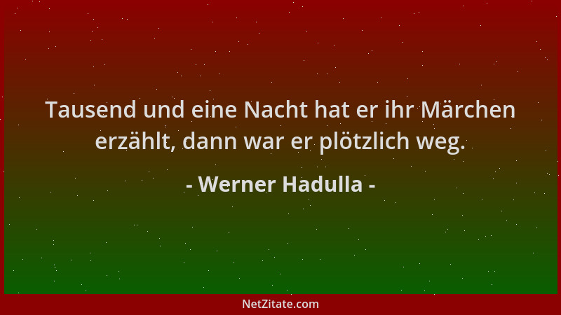 Werner Hadulla - Tausend und eine Nacht hat er ihr Märchen erzählt, dann war er plötzlich weg....