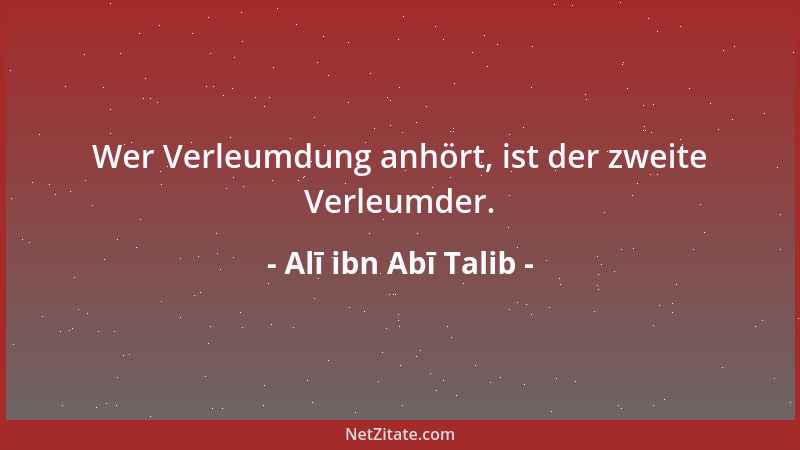 Alī ibn Abī Talib - Wer Verleumdung anhört, ist der zweite Verleumder....