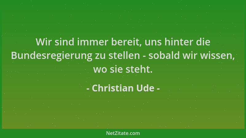 Christian Ude - Wir sind immer bereit, uns hinter die Bundesregierung zu stellen - sobald wir wissen, wo sie steht....
