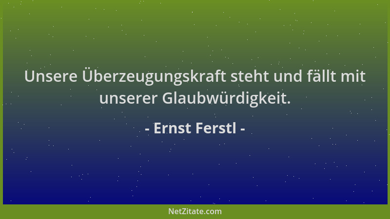 Ernst Ferstl - Unsere Überzeugungskraft steht und fällt mit unserer Glaubwürdigkeit....