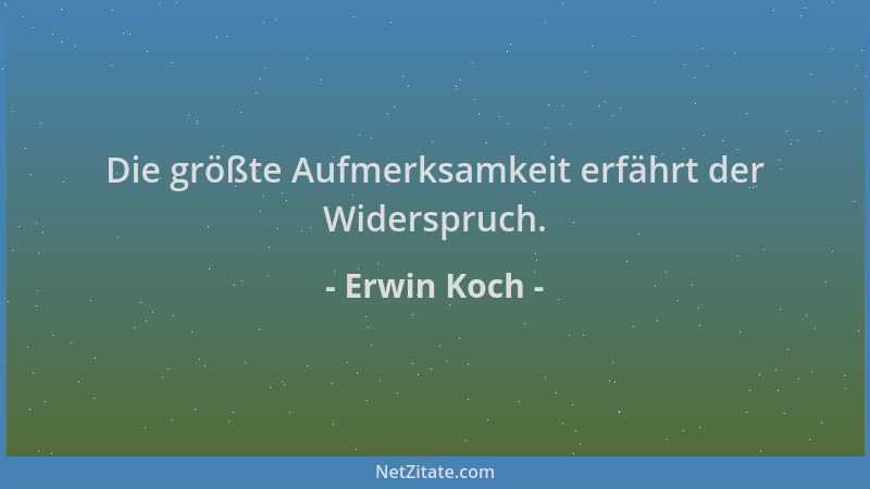 Erwin Koch - Die größte Aufmerksamkeit erfährt der Widerspruch....