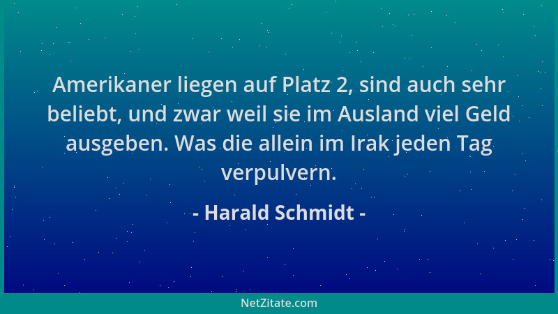 Harald Schmidt - Amerikaner liegen auf Platz 2, sind auch sehr beliebt, und zwar weil sie im Ausland viel Geld ausgeben. Wa...