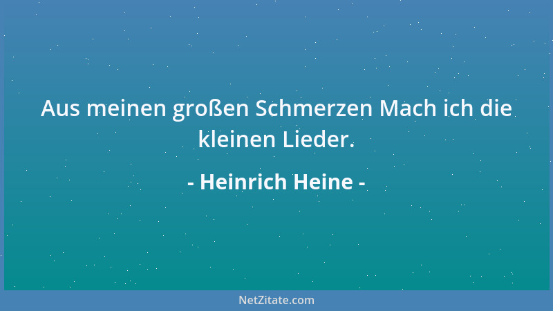 Heinrich Heine - Aus meinen großen Schmerzen Mach ich die kleinen Lieder....