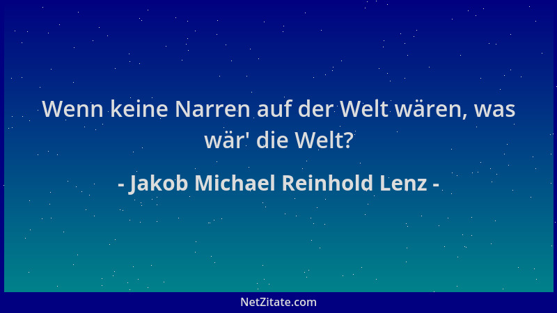 Jakob Michael Reinhold Lenz - Wenn keine Narren auf der Welt wären, was wär ' die Welt?...
