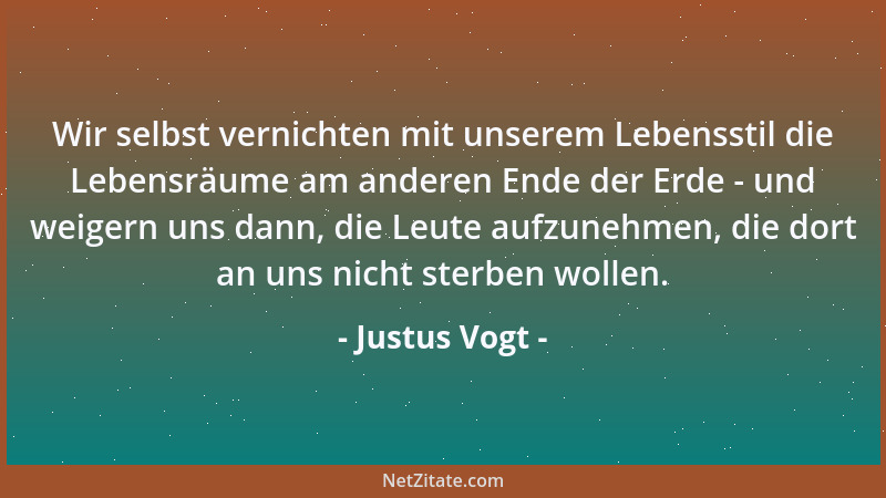 Justus Vogt - Wir selbst vernichten mit unserem Lebensstil die Lebensräume am anderen Ende der Erde - und weigern uns dann,...