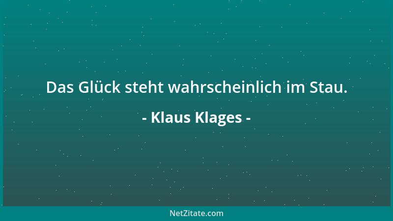 Klaus Klages - Das Glück steht wahrscheinlich im Stau....