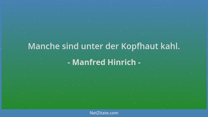 Manfred Hinrich - Manche sind unter der Kopfhaut kahl....